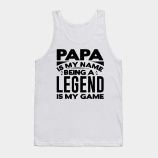 papa is my name being a legend is my game Tank Top